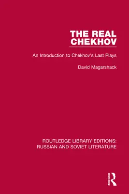 Az igazi Csehov: Bevezetés Csehov utolsó darabjaiba - The Real Chekhov: An Introduction to Chekhov's Last Plays