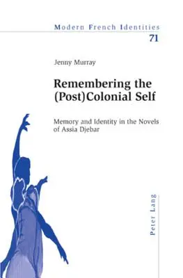 Emlékezés a (poszt)gyarmati énre; emlékezet és identitás Assia Djebar regényeiben - Remembering the (Post)Colonial Self; Memory and Identity in the Novels of Assia Djebar