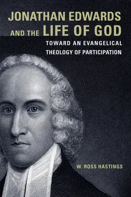 Jonathan Edwards és Isten élete: A részvétel evangéliumi teológiája felé - Jonathan Edwards and the Life of God: Toward an Evangelical Theology of Participation