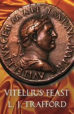 Vitellius lakomája: A négy császár sorozat: IV. könyv - Vitellius' Feast: The Four Emperors Series: Book IV