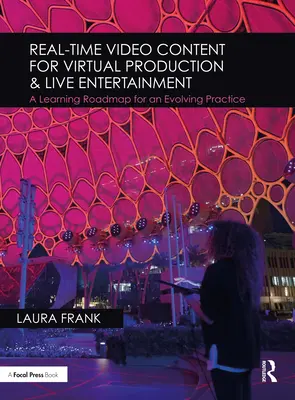 Valós idejű videotartalom virtuális produkciókhoz és élő szórakoztatáshoz: Egy fejlődő gyakorlat tanulási útiterve - Real-Time Video Content for Virtual Production & Live Entertainment: A Learning Roadmap for an Evolving Practice