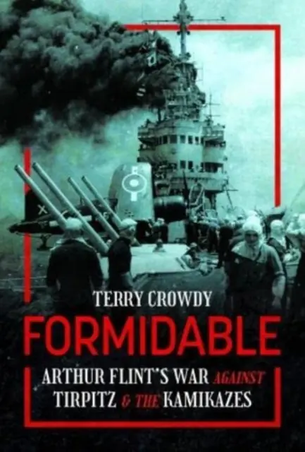 Formidable: Arthur Flint háborúja Tirpitz és a kamikazék ellen - Formidable: Arthur Flint's War Against Tirpitz and the Kamikazes