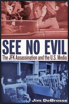 See No Evil: The JFK Assassination and the U.S. Media (A JFK-gyilkosság és az amerikai média) - See No Evil: The JFK Assassination and the U.S. Media
