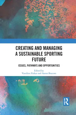 A fenntartható sportjövő megteremtése és irányítása: Kérdések, utak és lehetőségek - Creating and Managing a Sustainable Sporting Future: Issues, Pathways and Opportunities