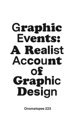 Grafikai események: Egy realista beszámoló a grafikai tervezésről - Graphic Events: A Realist Account of Graphic Design