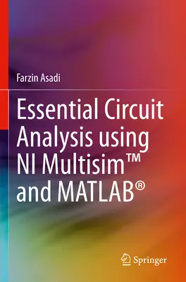 Alapvető áramkörelemzés a Ni Multisim(tm) és a Matlab(r) használatával - Essential Circuit Analysis Using Ni Multisim(tm) and Matlab(r)