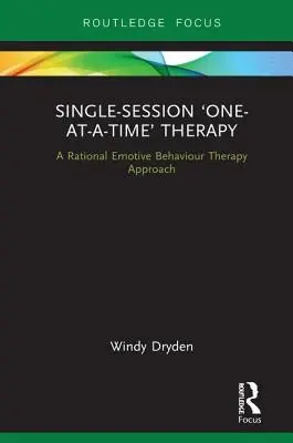 Egy üléses „egy-egy alkalomra szóló” terápia: A racionális emocionális viselkedésterápia megközelítése - Single-Session 'One-at-a-Time' Therapy: A Rational Emotive Behaviour Therapy Approach