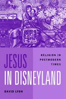 Jézus Disneylandben - Vallás a posztmodern időkben - Jesus in Disneyland - Religion in Postmodern Times