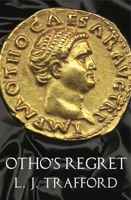 Otho megbánása: A négy császár sorozat: Könyv III. - Otho's Regret: The Four Emperors Series: Book III