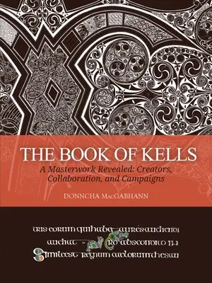 A Kells könyve: A Masterwork Revealed: Alkotók, együttműködés és kampányok - The Book of Kells: A Masterwork Revealed: Creators, Collaboration, and Campaigns