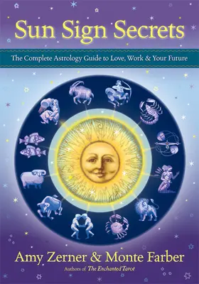 Napjegy-titkok: A teljes asztrológiai útmutató a szerelemhez, a munkához és a jövődhöz. - Sun Sign Secrets: The Complete Astrology Guide to Love, Work, & Your Future