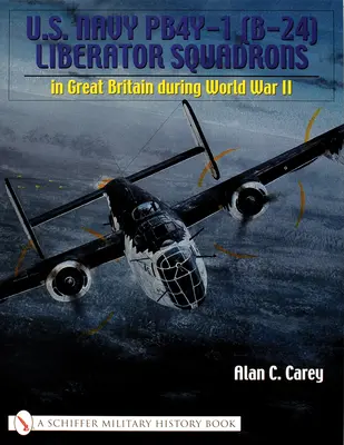 U.S. Navy Pb4y-1 (B-24) Liberator Squadrons: Nagy-Britanniában a második világháború alatt - U.S. Navy Pb4y-1 (B-24) Liberator Squadrons: In Great Britain During World War II