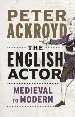 The English Actor: A középkortól a modern korig - The English Actor: From Medieval to Modern