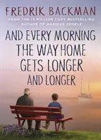 And Every Morning the Way Home Gets Longer and Longer - A New York Times bestsellerszerzőjétől, a Anxious People (Szorongó emberek) szerzőjétől - And Every Morning the Way Home Gets Longer and Longer - From the New York Times bestselling author of Anxious People