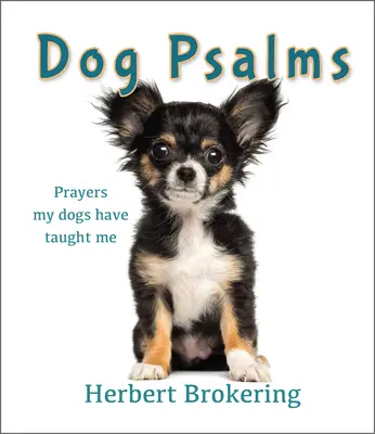 Kutyás zsoltárok: Imák, amelyeket a kutyáim tanítottak nekem - Dog Psalms: Prayers My Dogs Have Taught Me