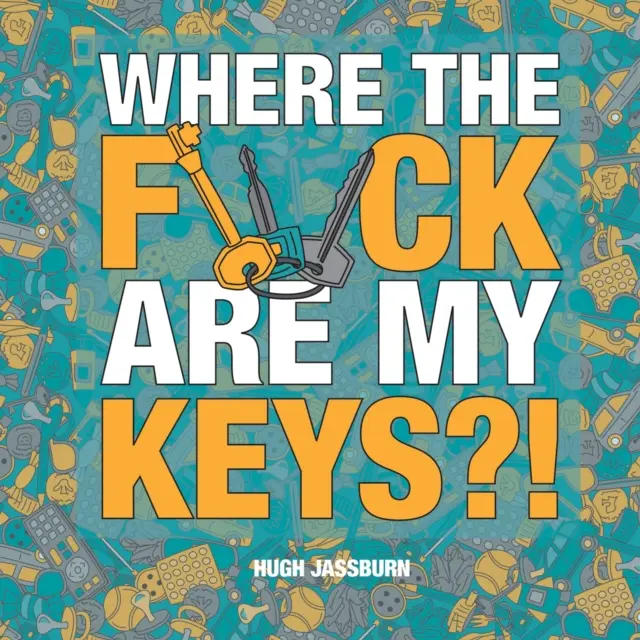 Hol a faszban vannak a kulcsaim?! - Kereső-kaland az állandóan feledékenyek számára - Where the F*ck Are My Keys?! - A Search-and-Find Adventure for the Perpetually Forgetful