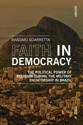 Hit a demokráciában: A vallás politikai ereje a brazíliai katonai diktatúra idején - Faith in Democracy: The Political Power of Religion During the Military Dictatorship in Brazil