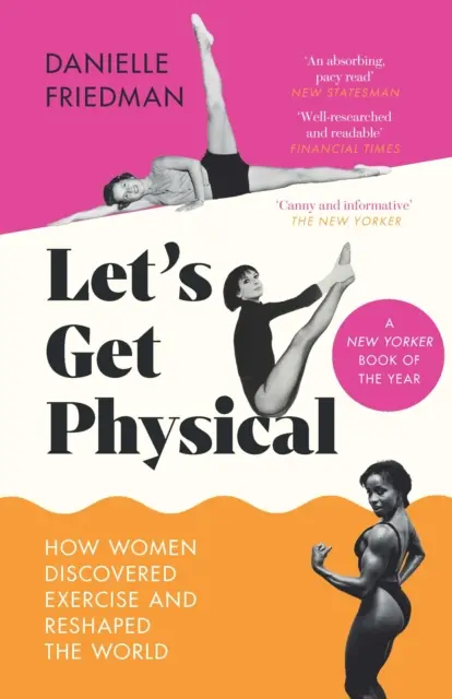 Tegyük magunkat fizikussá - Hogyan fedezték fel a nők a testmozgást és alakították át a világot? - Let's Get Physical - How Women Discovered Exercise and Reshaped the World