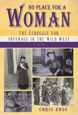 Nincs hely egy nőnek: A választójogért folytatott küzdelem a vadnyugaton - No Place for a Woman: The Struggle for Suffrage in the Wild West