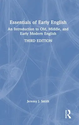 Essentials of Early English: An Introduction to Old, Middle, and Early Modern English (Bevezetés a régi, középső és kora újkori angol nyelvbe) - Essentials of Early English: An Introduction to Old, Middle, and Early Modern English