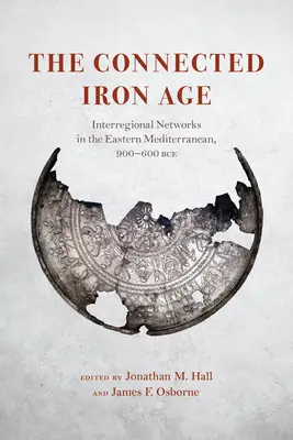 Az összekapcsolt vaskor: régióközi hálózatok a Földközi-tenger keleti részén, i. e. 900-600 között - The Connected Iron Age: Interregional Networks in the Eastern Mediterranean, 900-600 Bce