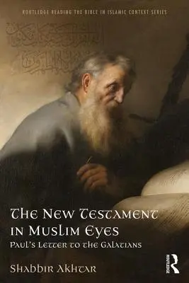 Az Újszövetség muzulmán szemmel: Pál apostol levele a galatákhoz - The New Testament in Muslim Eyes: Paul's Letter to the Galatians