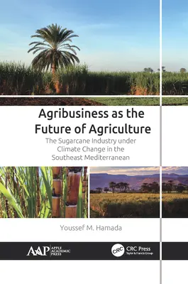 Agribusiness mint a mezőgazdaság jövője: A cukornádipar a délkelet-mediterrán térségben a klímaváltozás hatására - Agribusiness as the Future of Agriculture: The Sugarcane Industry Under Climate Change in the Southeast Mediterranean