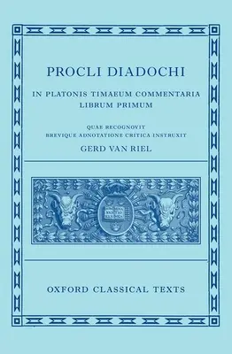 Procli Diadochi: In Platonis Timaeum Commentaria I. könyv - Procli Diadochi: In Platonis Timaeum Commentaria Book I