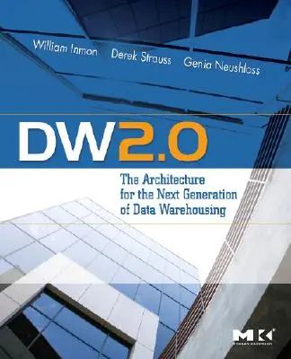 Dw 2.0: Az adattárházak következő generációjának architektúrája - Dw 2.0: The Architecture for the Next Generation of Data Warehousing