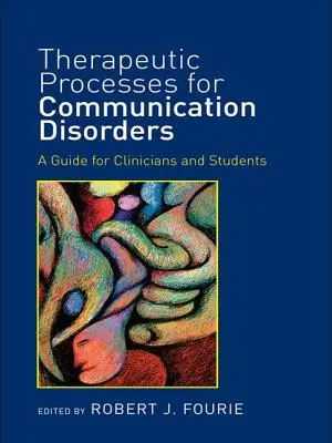 A kommunikációs zavarok terápiás folyamatai: A Guide for Clinicians and Students (Útmutató klinikusok és hallgatók számára) - Therapeutic Processes for Communication Disorders: A Guide for Clinicians and Students