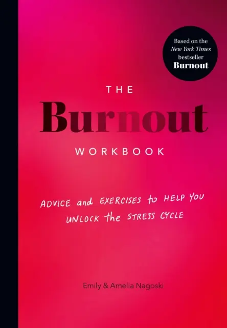 Burnout munkafüzet - Tanácsok és gyakorlatok a stresszkör feloldásához - Burnout Workbook - Advice and Exercises to Help You Unlock the Stress Cycle