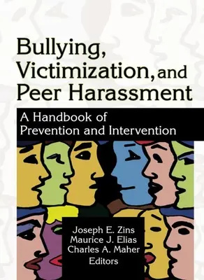 Bullying, Victimization, and Peer Harassment: A megelőzés és beavatkozás kézikönyve - Bullying, Victimization, and Peer Harassment: A Handbook of Prevention and Intervention