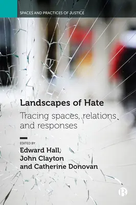 A gyűlölet tájai: terek, kapcsolatok és válaszok nyomában - Landscapes of Hate: Tracing Spaces, Relations and Responses