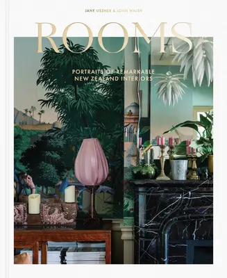 Rooms: Portrék figyelemre méltó új-zélandi enteriőrökről - Rooms: Portraits of Remarkable New Zealand Interiors