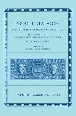 Proclus: Timaiosz-kommentár 4. könyv (Procli Diadochi, in Platonis Timaeum Commentaria Librum Primum) - Proclus: Commentary on Timaeus, Book 4 (Procli Diadochi, in Platonis Timaeum Commentaria Librum Primum)