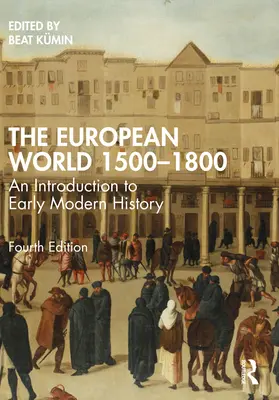 Az európai világ 1500-1800: Bevezetés a kora újkori történelembe - The European World 1500-1800: An Introduction to Early Modern History