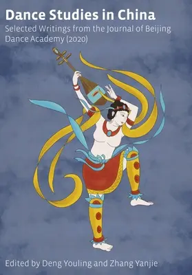 Tánctanulmányok Kínában: Válogatott írások a Pekingi Táncakadémia folyóiratából - Dance Studies in China: Selected Writings from the Journal of Beijing Dance Academy