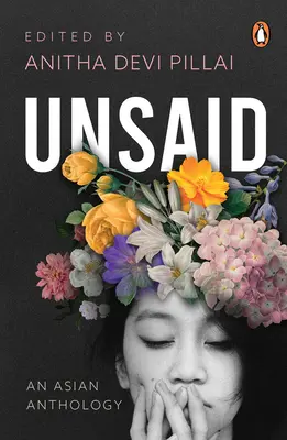 Unsaid: Egy ázsiai antológia - Unsaid: An Asian Anthology