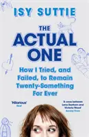 Actual One - Hogyan próbáltam, és hogyan buktam meg, hogy örökké huszonéves maradjak - Actual One - How I tried, and failed, to remain twenty-something for ever