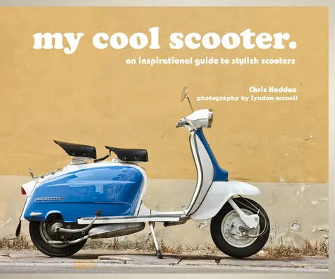 Az én menő robogóm: Inspiráló útmutató a stílusos robogókhoz - My Cool Scooter: An Inspirational Guide to Stylish Scooters