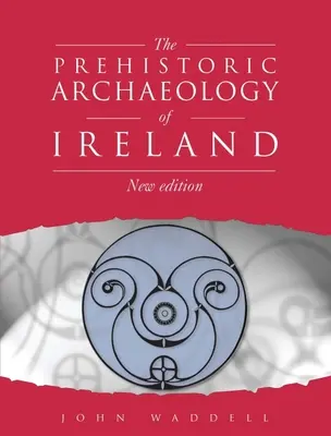 Írország őskori régészete: Új kiadás - Prehistoric Archaeology of Ireland: New Edition