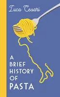 A tészta rövid története - Az olasz étel, amely formálta a világot - Brief History of Pasta - The Italian Food that Shaped the World