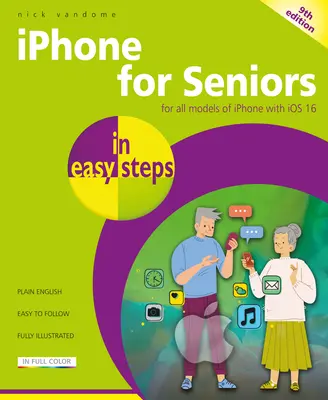 iPhone időseknek egyszerű lépésekben: Az IOS 16-os iPhone minden modelljéhez - iPhone for Seniors in Easy Steps: For All Models of iPhone with IOS 16