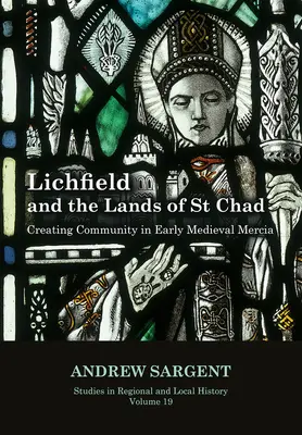 Lichfield és Szent Csád földjei, 19.: Közösségteremtés a kora középkori Merciában - Lichfield and the Lands of St Chad, 19: Creating Community in Early Medieval Mercia