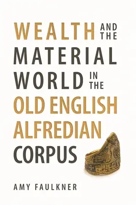 A gazdagság és az anyagi világ az óangol Alfréd-korpuszban - Wealth and the Material World in the Old English Alfredian Corpus