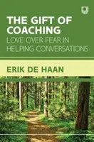 A coaching ajándéka: A szeretet a félelem helyett a segítő beszélgetésekben - Gift of Coaching: Love over Fear in Helping Conversations