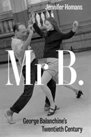 Mr. B - George Balanchine huszadik százada - Mr. B - George Balanchine's Twentieth Century