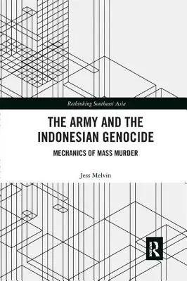 A hadsereg és az indonéziai népirtás: A tömeggyilkosság mechanizmusa - The Army and the Indonesian Genocide: Mechanics of Mass Murder