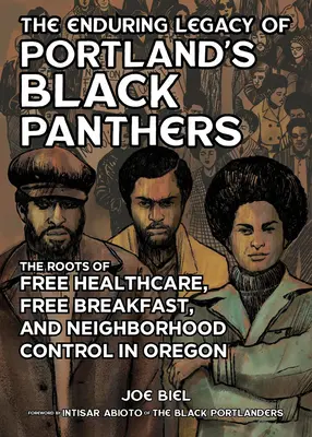 A portlandi fekete párducok maradandó öröksége: Az ingyenes egészségügyi ellátás, az ingyenes reggeli és a szomszédsági ellenőrzés gyökerei Oregonban - The Enduring Legacy of Portland's Black Panthers: The Roots of Free Healthcare, Free Breakfast, and Neighborhood Control in Oregon