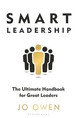 Okos vezetés: A nagyszerű vezetők végső kézikönyve - Smart Leadership: The Ultimate Handbook for Great Leaders